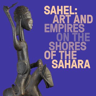Sahel: Art and Empires on the Shores of the Sahara