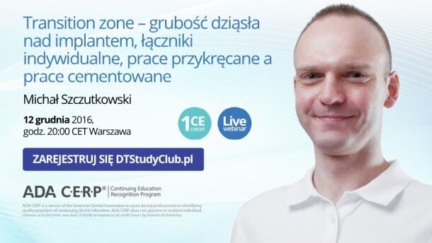 „Transition zone – grubość dziąsła nad implantem, łączniki indywidualne, prace przykręcane a prace cementowane” – webinarium DT Study Club!