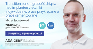 „Transition zone – grubość dziąsła nad implantem, łączniki indywidualne, prace przykręcane a prace cementowane” – webinarium DT Study Club!