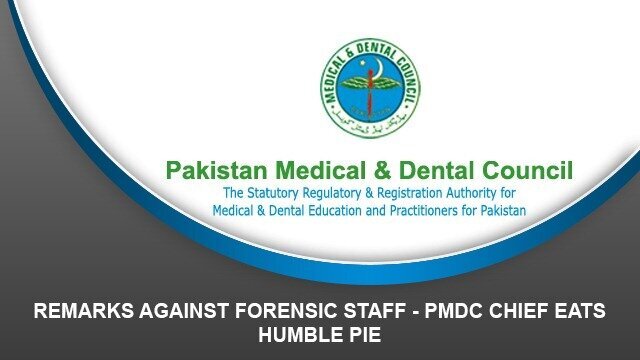 Remarks Against Forensic Staff – PMDC chief eats humble pie