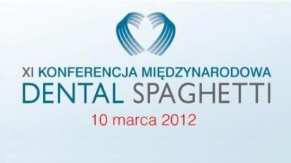 XI Konferencja Międzynarodowa „Dental Spaghetti”