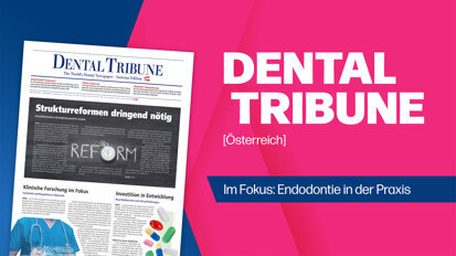 Dental Tribune Österreich: Frische News aus der Endodontie
