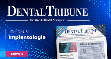 Herbst-Ausgabe der Dental Tribune Schweiz fokussiert die Implantologie