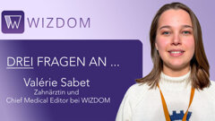 Valérie Sabet über WIZDOM: Wenn Lernen in der Zahnmedizin digital, aktuell und interaktiv wird