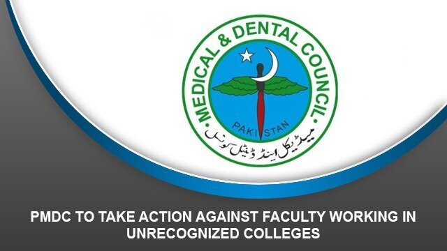 PMDC to take action against faculty working in unrecognized colleges