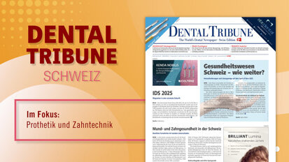 Fokus Prothetik & Forschung: Die neue Dental Tribune Schweiz Fokus Prothetik & Forschung: Die neue Dental Tribune Schweiz