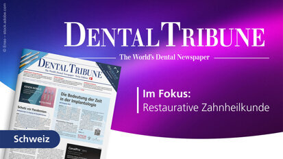Restaurative Zahnheilkunde im Fokus der neuen Dental Tribune Switzerland