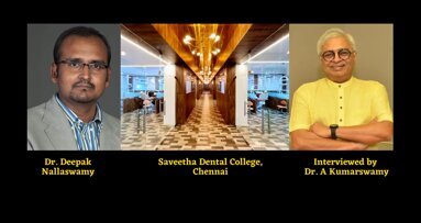 Interview: The rise and rise of Saveetha Dental College