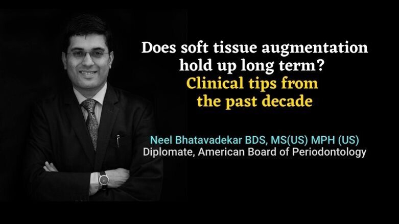 Does soft tissue augmentation hold up long term? Clinical tips from the past decade