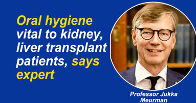 Oral hygiene vital to kidney, liver transplant patients, says expert