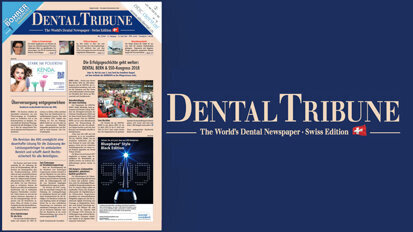 Die aktuelle Dental Tribune Schweiz ab sofort online Die aktuelle Dental Tribune Schweiz ab sofort online