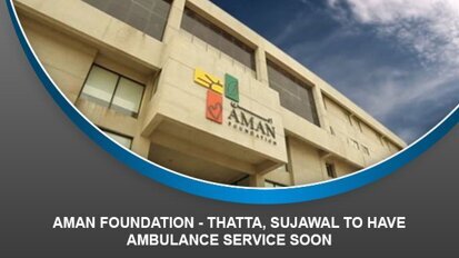 Aman Foundation – Thatta, Sujawal to have ambulance service soon