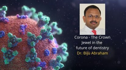 Corona- The Crown Jewel that can bring positive changes in the future of dentistry: Dr Biju Abraham