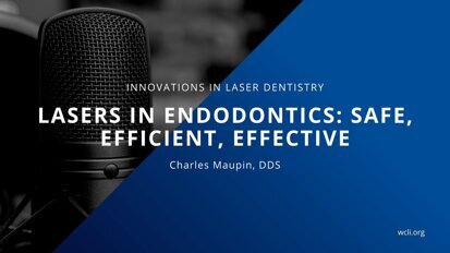 Lasers in Endodontics: Safe, Efficient, Effective
