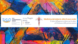XVI CONGRESSO SISIO - Medicina dei sistemi oltre il cavo orale:  il valore dell’approccio olistico per la salute ed il benessere della persona assistita