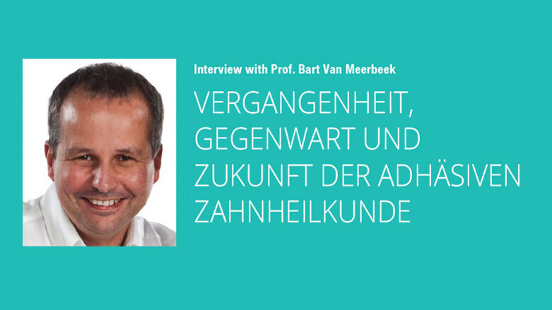 Interview: Vergangenheit, Gegenwart und Zukunft der adhäsiven Zahnheilkunde