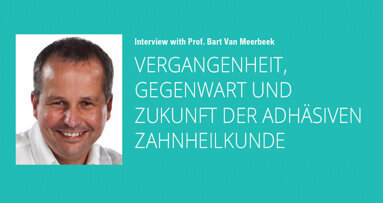 Interview: Vergangenheit, Gegenwart und Zukunft der adhäsiven Zahnheilkunde