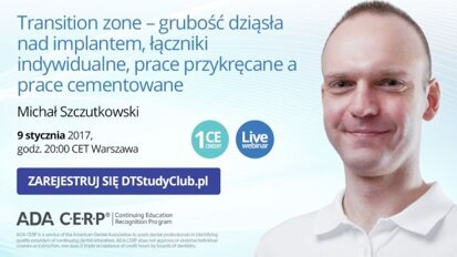 „Transition zone – grubość dziąsła nad implantem, łączniki indywidualne, prace przykręcane a prace cementowane” – webinarium DT Study Club!