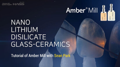 HASS Bio – Tutorial of Amber Mill with Sean Park (Nano Lithium Disilicate Glass-Ceramics Amber Mill)