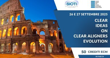 Clear Ideas on Clear Aligners Evolution: torna il Congresso SIOTI il 26 e il 27 Settembre a Roma