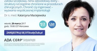 „Zatoka szczękowa, nerw zębodołowy dolny – struktury szczególnie chronione w procedurach chirurgicznych. Chronić czy ingerować – wyzwania współczesnej implantologii” – webinarium DT Study Club!