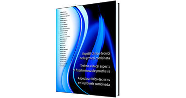 “Aspetti clinico-tecnici nella protesi combinata”. 27 Autori, 23 casi clinici. Il primo libro dedicato alla protesi rimovibile “made in Italy”