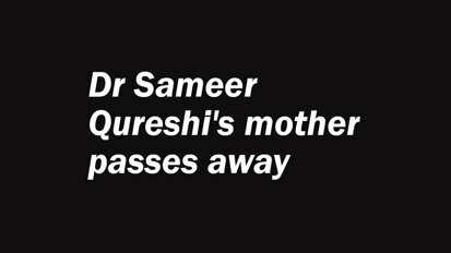 Dr Sameer Quraeshi's mother passes away