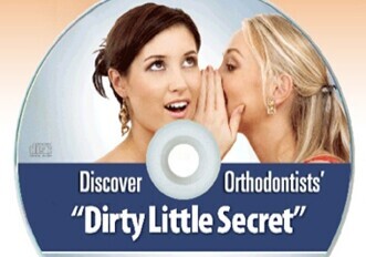 Orthodontists’ Dirty Little Secret Orthodontists’ Dirty Little Secret