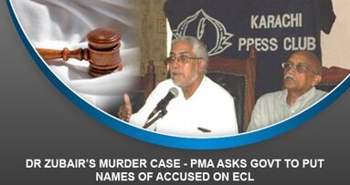 Dr Zubair’s Murder Case – PMA asks govt to put names of accused on ECL