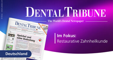 Restaurative Zahnheilkunde in der neuen Ausgabe der Dental Tribune Germany