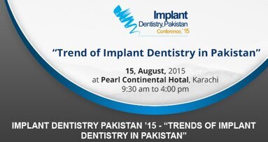 Implant Dentistry Pakistan ’15 – “Trends of Implant Dentistry in Pakistan”
