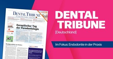 Schwerpunkt Endodontie: Die neue Dental Tribune Deutschland ist da
