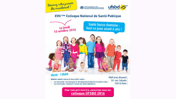 UFSBD : XVIIème Colloque National « Santé bucco-dentaire. Et si, là aussi, tout se jouait avant 6 ans ? »