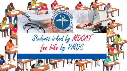 Students irked by MDCAT fee hike by PMDC