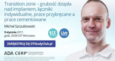„Transition zone – grubość dziąsła nad implantem, łączniki indywidualne, prace przykręcane a prace cementowane” – webinarium DT Study Club!