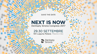 Next is Now: Dentsply Sirona Congress 2017,  per cure odontoiatriche migliori, più sicure e più veloci