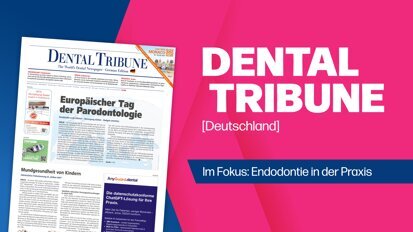 Schwerpunkt Endodontie: Die neue Dental Tribune Deutschland ist da