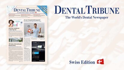 Lesenswert: Die Dental Tribune Schweiz 3/2022 ist da Lesenswert: Die Dental Tribune Schweiz 3/2022 ist da