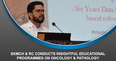 SKMCH & RC conducts insightful educational programmes on Oncology & Pathology