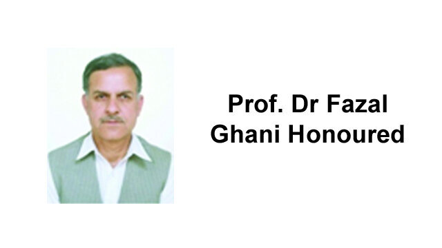 Prof. Dr Fazal Ghani honoured