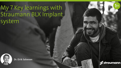 Webinar teaser – Straumann – My 7 Key learnings with Straumann BLX Implant system