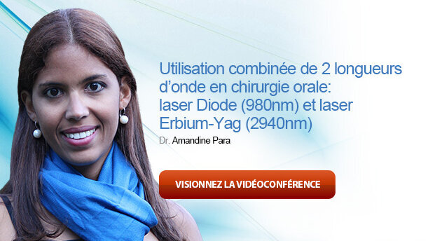 Vidéoconférence : «Utilisation combinée de 2 longueurs d’onde en chirurgie orale : laser Diode (980 nm) et laser Erbium-Yag (2 940 nm)»