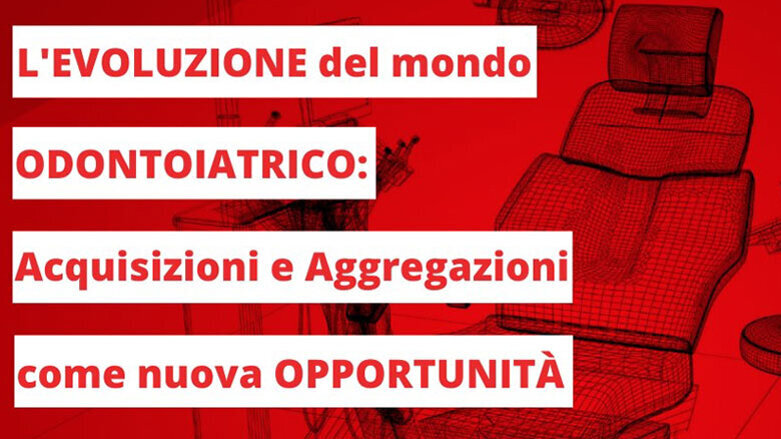L’evoluzione del mondo odontoiatrico: acquisizioni e aggregazioni di studi odontoiatrici