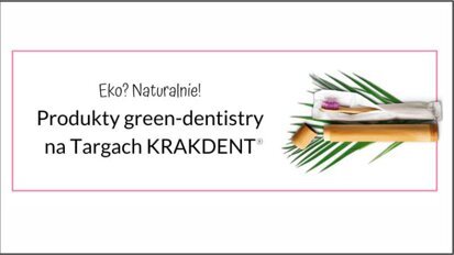 Eko z Targami KRAKDENT? Naturalnie!