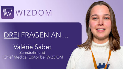 Valérie Sabet über WIZDOM: Wenn Lernen in der Zahnmedizin digital, aktuell und interaktiv wird