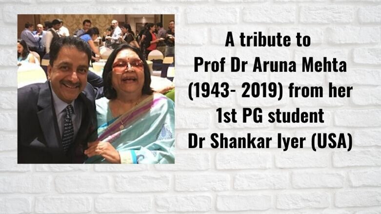 A tribute to Prof Dr Aruna Mehta (1943 - 2019) on her birthday 10 March, by Dr Shankar Iyer (USA)
