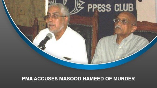 PMA accuses Masood Hameed of Murder