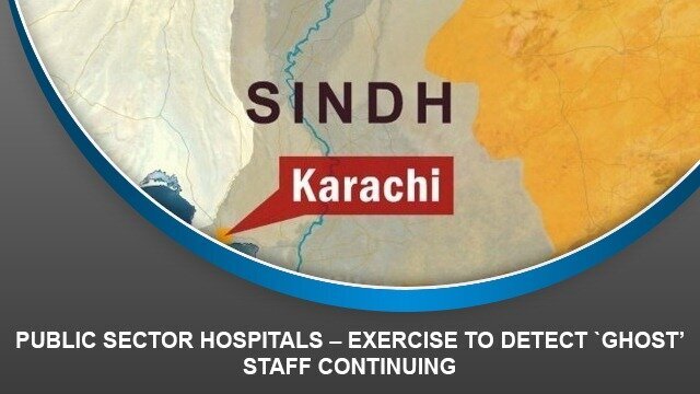 Public Sector Hospitals – Exercise to detect `ghost’ staff continuing