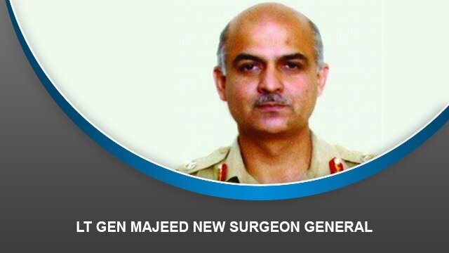 Lt Gen Majeed new Surgeon General