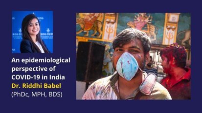 An Epidemiological Perspective of COVID-19 in India - Dr. Riddhi Babel (PhDc, MPH, BDS)